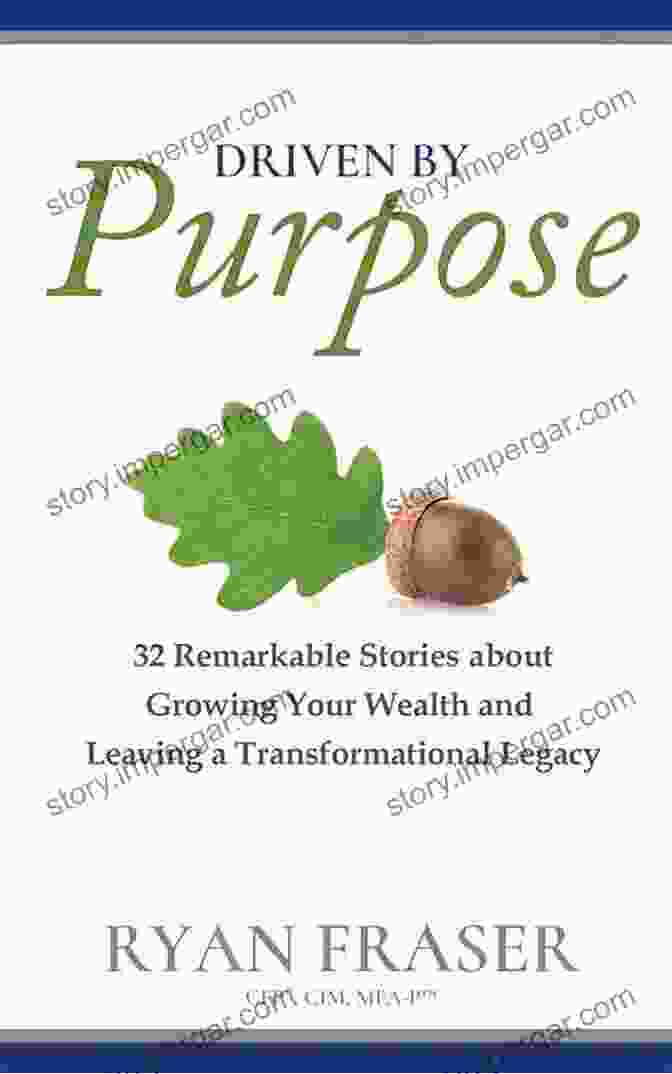 Book Cover For 32 Remarkable Stories About Growing Your Wealth And Leaving Transformational Driven By Purpose: 32 Remarkable Stories About Growing Your Wealth And Leaving A Transformational Legacy