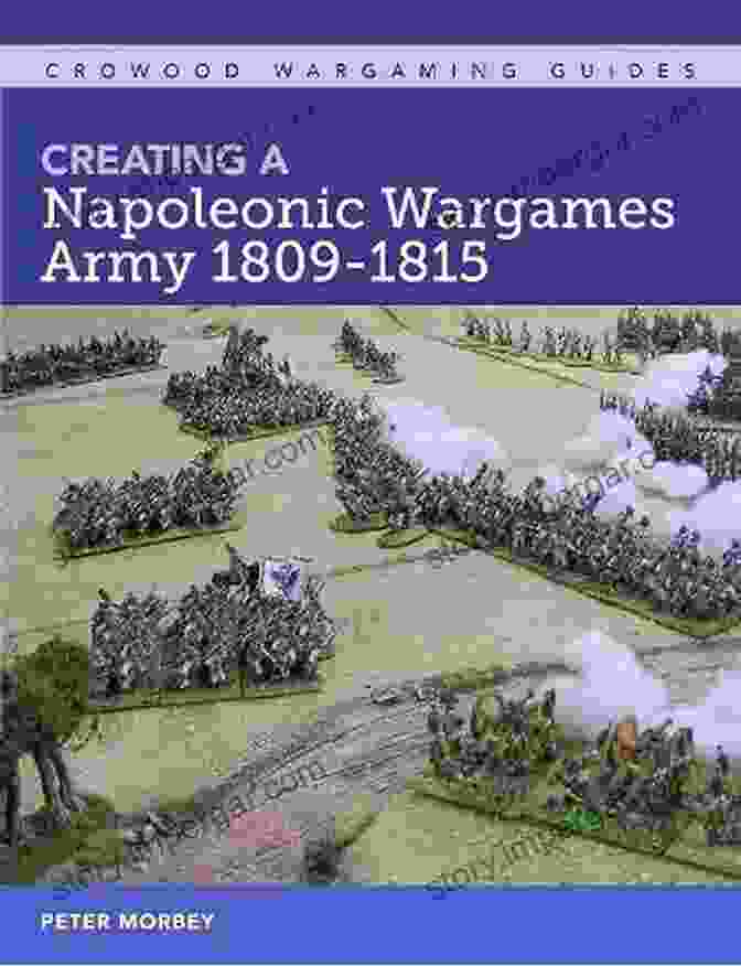 Creating Napoleonic Wargames Army 1809 1815 Cover Creating A Napoleonic Wargames Army 1809 1815 (Crowood Wargaming Guides)