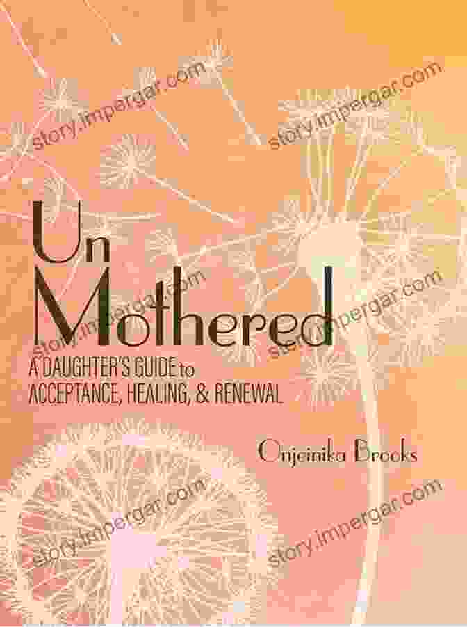 Daughter Guide To Acceptance, Healing, And Renewal Book Cover Unmothered: A Daughter S Guide To Acceptance Healing And Renewal