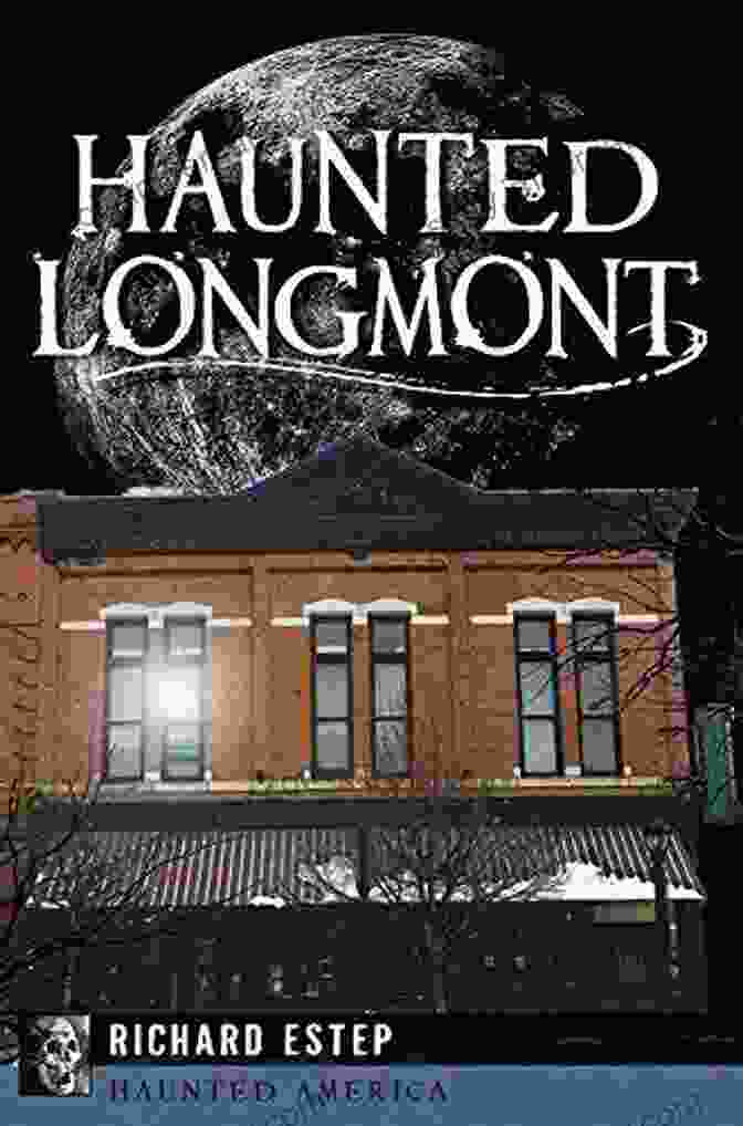 Haunted Longmont Book Cover Haunted Longmont (Haunted America) Richard Estep