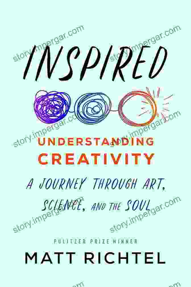 Journey Through Art, Science, And The Soul: A Path To Transformation Inspired: Understanding Creativity: A Journey Through Art Science And The Soul