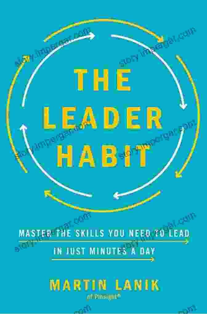 Master The Skills You Need To Lead In Just Minutes A Day The Leader Habit: Master The Skills You Need To Lead In Just Minutes A Day