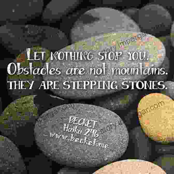 Obstacles As Stepping Stones Be Something If You Want To Make Something