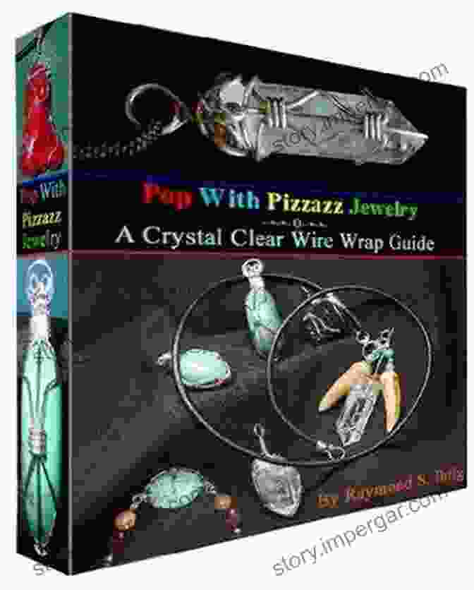 Pop With Pizzazz Jewelry Book Cover Displaying A Variety Of Colorful, Vibrant Jewelry Designs Pop With Pizzazz Jewelry: A Crystal Clear Wire Wrap Guide