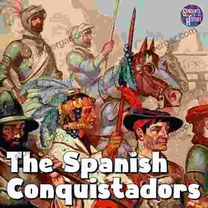 Spanish Conquistadors, C. 1550 AD Great Epochs In American History (Vol 1 2): Voyages Of Discovery Early Explorations Planting Of The First Colonies (1000 A D 1733)