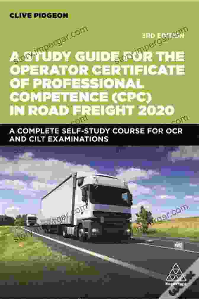 Study Guide For The Operator Certificate Of Professional Competence In Road A Study Guide For The Operator Certificate Of Professional Competence (CPC) In Road Freight 2024: A Complete Self Study Course For OCR And CILT Examinations