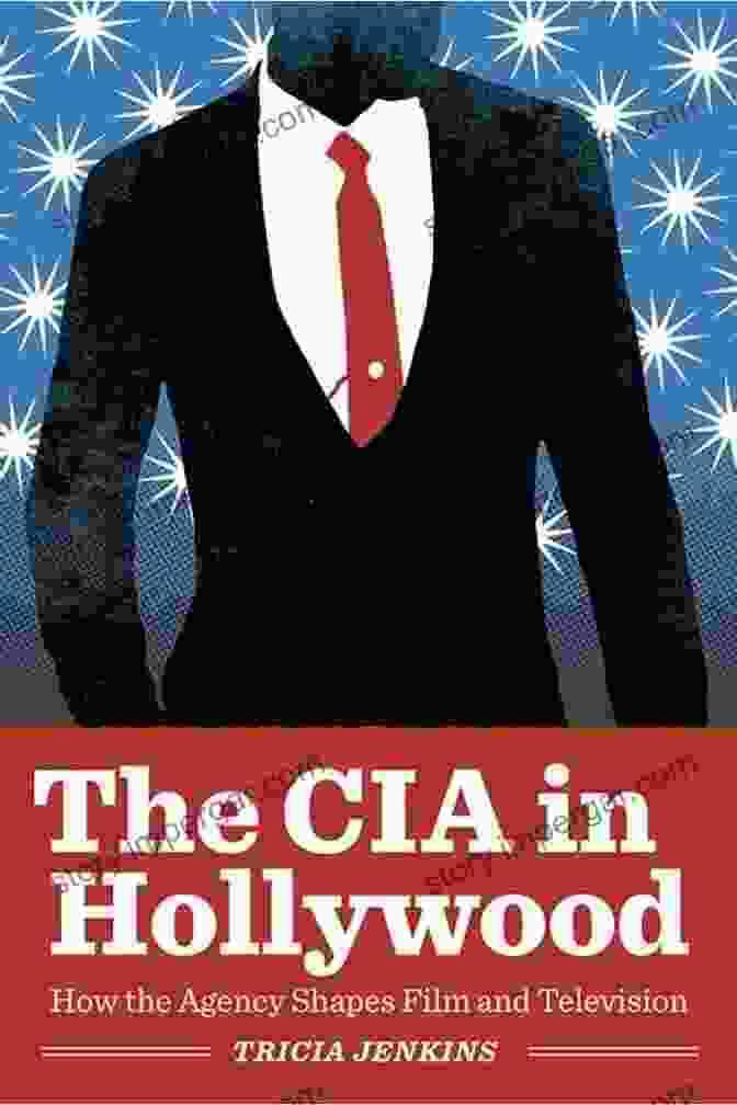 The CIA In Hollywood Book Cover, Featuring A Montage Of Classic Hollywood Movie Posters With The CIA Logo Superimposed. The CIA In Hollywood: How The Agency Shapes Film And Television