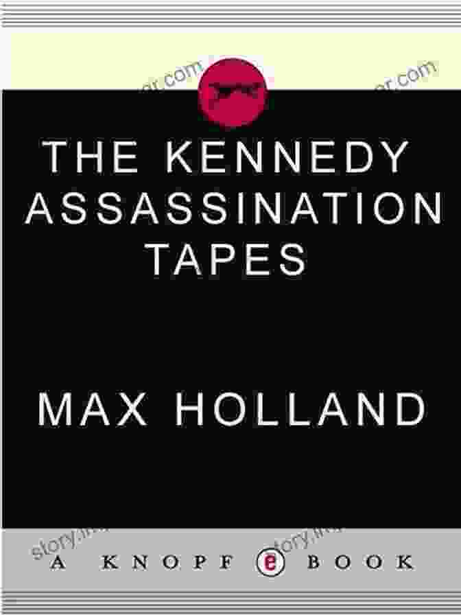 The Kennedy Assassination Tapes Book By Max Holland The Kennedy Assassination Tapes Max Holland