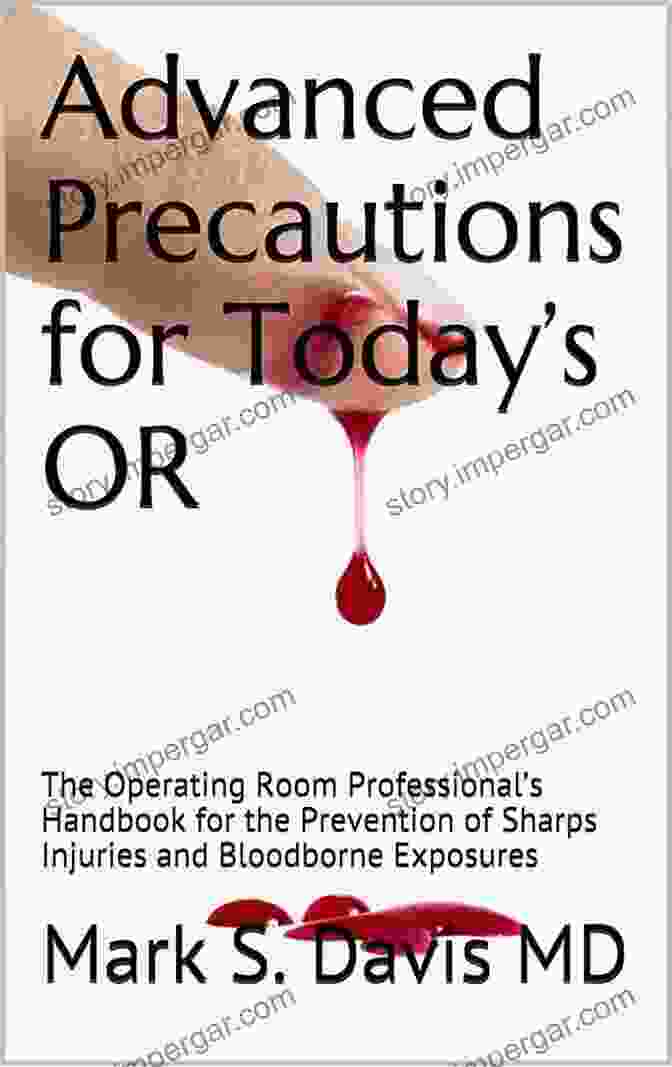 The Operating Room Professional Handbook For The Prevention Of Sharps Injuries Advanced Precautions For Today S OR: The Operating Room Professional S Handbook For The Prevention Of Sharps Injuries And Bloodborne Exposures