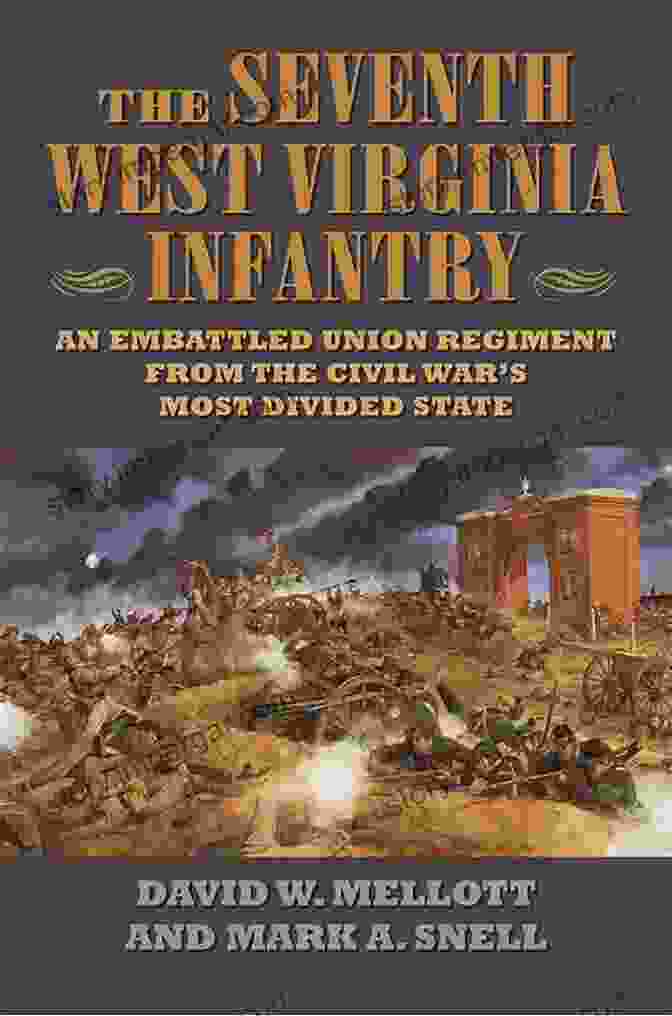 The Seventh West Virginia Infantry At The Battle Of Antietam The Seventh West Virginia Infantry: An Embattled Union Regiment From The Civil War S Most Divided State