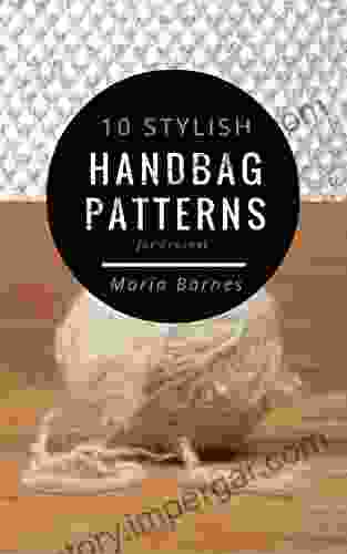 10 Stylish Handbag Patterns For Crochet: A Trendy Collection Of Easy To Make Crochet Bags