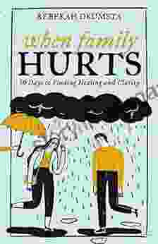 When Family Hurts: 30 Days to Finding Healing and Clarity