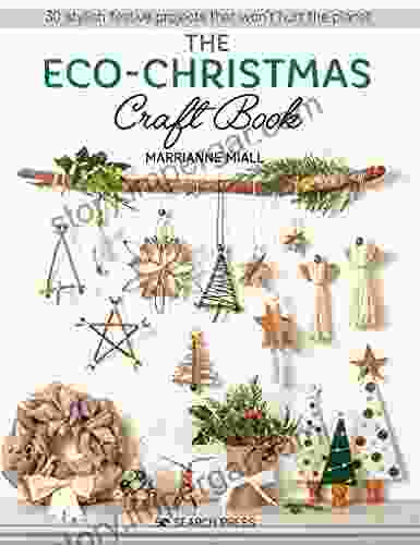 The Eco Christmas Craft Book: 30 Stylish Festive Projects That Won T Hurt The Planet