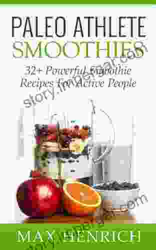 Paleo Athlete Smoothies: 32+ Powerful Smoothie Recipes For Active People (Perfect For Everyday Athletes)