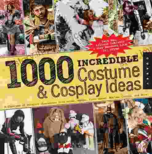 1 000 Incredible Costume And Cosplay Ideas: A Showcase Of Creative Characters From Anime Manga Video Games Movies Comics And More (1000 Series)