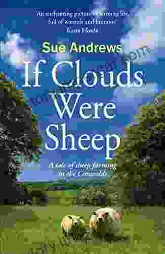 If Clouds Were Sheep: A Warm And Humorous Portrait Of The Shepherding Life