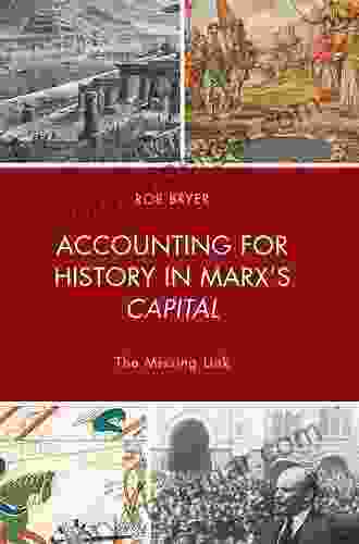 Accounting For History In Marx S Capital: The Missing Link (Heterodox Studies In The Critique Of Political Economy)