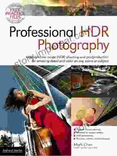 Professional HDR Photography: Achieve Brilliant Detail And Color By Mastering High Dynamic Range (HDR) And Postproduction Techniques