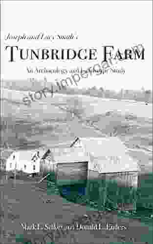 Joseph And Lucy Smith S Tunbridge Farm: An Archaeology And Landscape Study