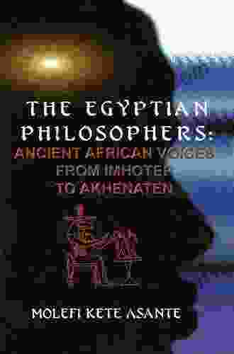 The Egyptian Philosophers: Ancient African Voices from Imhotep to Akhenaten