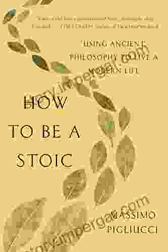 How To Be A Stoic: Using Ancient Philosophy To Live A Modern Life