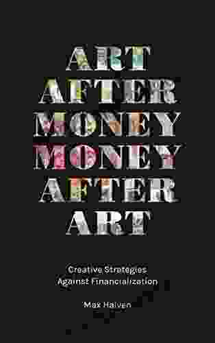 Art After Money Money After Art: Creative Strategies Against Financialization