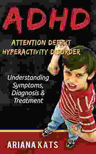 ADHD: ATTENTION DEFICIT HYPERACTIVITY DISORDER: Understanding Symptoms Diagnosis and Treatment of ADHD (ADHD CHILDREN ADHD ADULT ADHD PARENTING ADHD EFFECT ON MARRIAGE ADHD DIET 1)