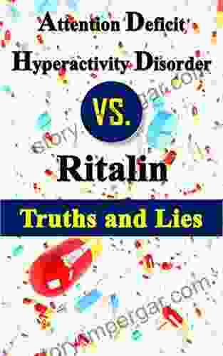 Attention Deficit Hyperactivity Disorder Vs Ritalin Truths And Lies