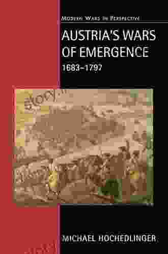 Austria S Wars Of Emergence 1683 1797 (Modern Wars In Perspective)