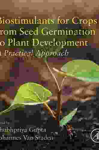 Biostimulants for Crops from Seed Germination to Plant Development: A Practical Approach