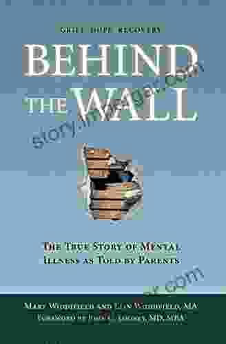 Behind The Wall: The True Story Of Mental Illness As Told By Parents