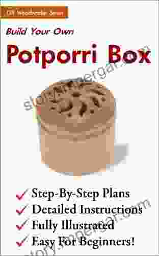 Build Your Own Potpourri Box Easily Step By Step Woodworking Plans Illustrated Instructions