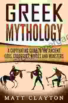 Greek Mythology: A Captivating Guide To The Ancient Gods Goddesses Heroes And Monsters (Norse Mythology Egyptian Mythology Greek Mythology 3)