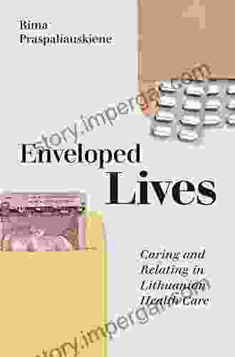 Enveloped Lives: Caring And Relating In Lithuanian Health Care