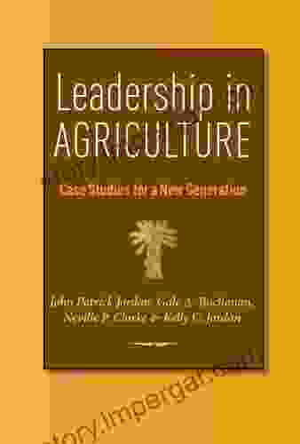 Leadership In Agriculture: Case Studies For A New Generation (Texas A M AgriLife Research And Extension Service Series)