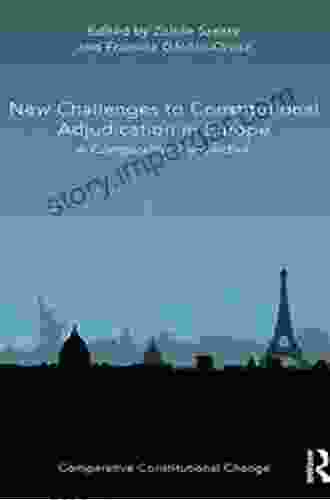 New Challenges To Constitutional Adjudication In Europe: A Comparative Perspective (Comparative Constitutional Change)