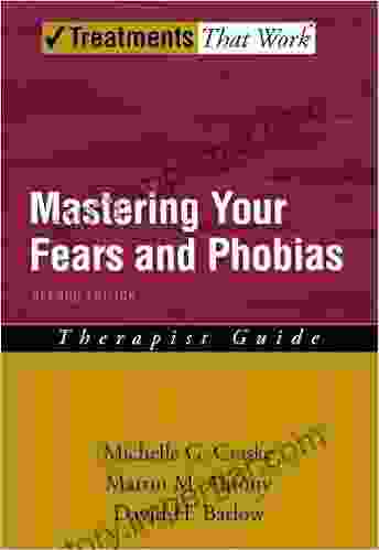 Mastering Your Fears And Phobias: Therapist Guide (Treatments That Work)