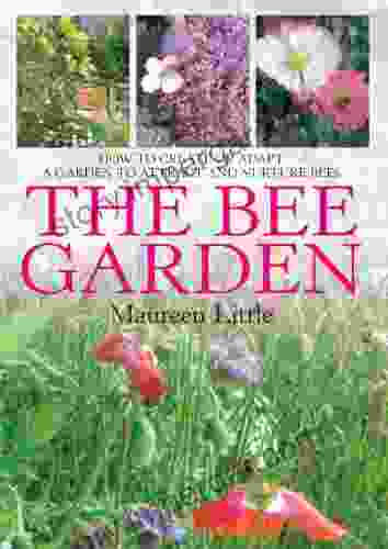 The Bee Garden: How To Create Or Adapt A Garden To Attract And Nurture Bees