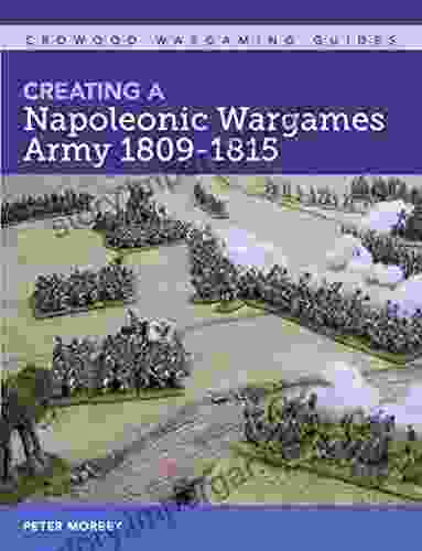 Creating A Napoleonic Wargames Army 1809 1815 (Crowood Wargaming Guides)