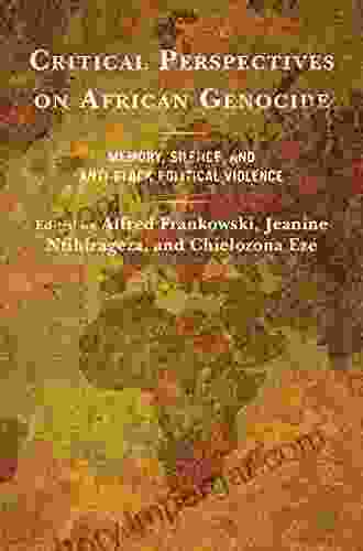 Critical Perspectives On African Genocide: Memory Silence And Anti Black Political Violence