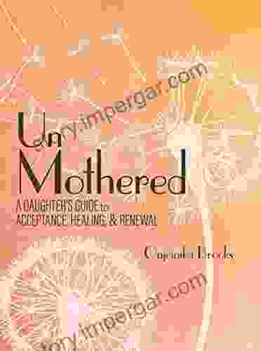 Unmothered: A Daughter s Guide to Acceptance Healing and Renewal