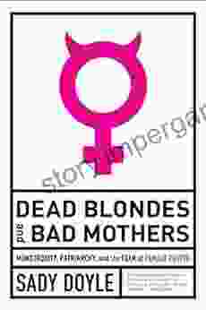 Dead Blondes And Bad Mothers: Monstrosity Patriarchy And The Fear Of Female Power