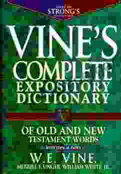 Vine S Complete Expository Dictionary Of Old And New Testament Words: With Topical Index (Word Study)