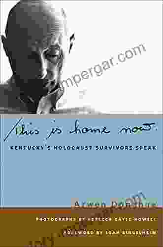 This Is Home Now: Kentucky S Holocaust Survivors Speak (Kentucky Remembered: An Oral History Series)