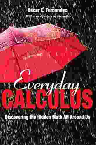 Everyday Calculus: Discovering The Hidden Math All Around Us