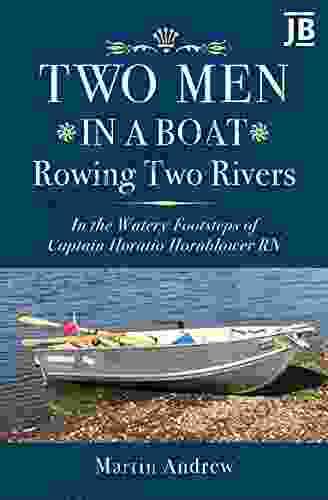 Two Men in a Boat Rowing Two Rivers: In the watery footsteps of Captain Horatio Hornblower RN