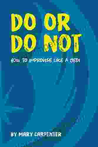 Do Or Do Not: How To Improvise Like A Jedi