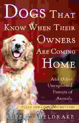 Dogs That Know When Their Owners Are Coming Home: Fully Updated And Revised