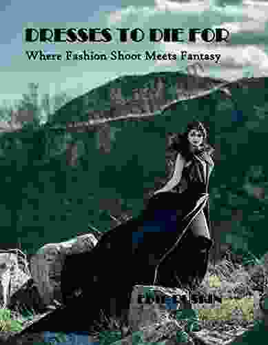 Dresses To Die For: Where Fashion Shoot Meets Fantasy (Photographics 7)