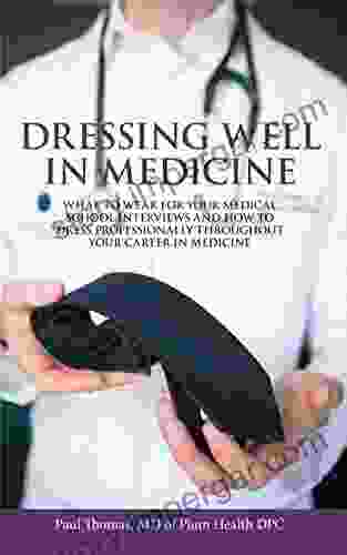 Dressing Well In Medicine: What To Wear For Your Medical School Interviews And How To Dress Professionally Throughout Your Career In Medicine